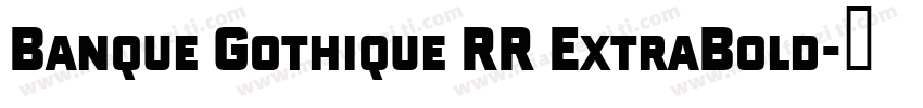 Banque Gothique RR ExtraBold字体转换